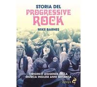 Storia del Progressive Rock. Origini e leggende della musica inglese anni Settanta