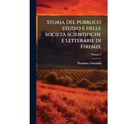 Storia del pubblico studio e delle societÃ scientifiche e letterarie di Firenze