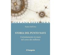 Storia del punto nave. L'orientamento in mare nel corso dei millenni - Del...