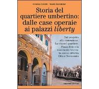 Storia del quartiere umbertino: dalle case operaie ai palazzi liberty. Dal progetto alla costruzione. La vita nel quartiere. Piazza Brin e la nascita del liberty...