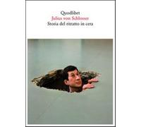 Storia del ritratto in cera. Ediz. illustrata - Schlosser Julius von