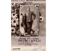 Storia del soldato Pietro Capelli nella Brigata Padova tra il Carso e l'Altopiano di Asiago 1915-1918