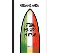 Storia del Surf in Italia. Sport e Cultura nei Ricordi dei Portagonisti