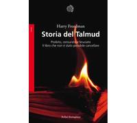Storia del Talmud. Proibito, censurato e bruciato. Il libro che non è stato possibile cancellare