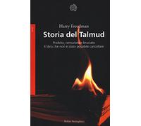 Storia del Talmud. Proibito, censurato e bruciato. Il libro che non è stato possibile cancellare