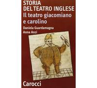 Storia del teatro inglese. Il teatro giacomiano e carolino