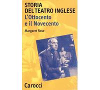 Storia del teatro inglese. L'Ottocento e il Novecento - Rose Margaret