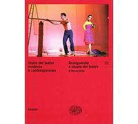 Storia del teatro moderno e contemporaneo. Avanguardie e utopie del teatro. Il Novecento (Vol. 3)
