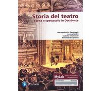 Storia del teatro – Scena e spettacolo in Occidente – Ediz. MyLab con e-book e espansione online