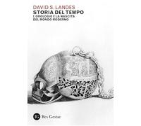 Storia del tempo. L’orologio e la nascita del mondo moderno