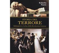 Storia del terrore. Robespierre e la fine della rivoluzione francese - Pau...