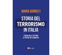 Storia del Terrorismo in Italia. L'Oblio Delle Vittime, Il Potere Dei Carnefici