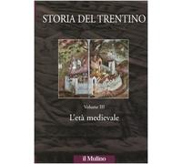 Storia del Trentino. L'età medievale (Vol. 3)
