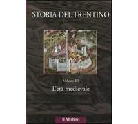 Storia del Trentino. Vol. 3: L'età medievale.