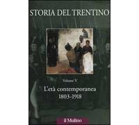 Storia del Trentino. Vol. 5: L'età contemporanea 1803-1918.