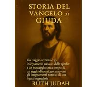 STORIA DEL VANGELO DI GIUDA:: Un viaggio attraverso gli insegnamenti nascosti delle epoche e un messaggio senza tempo di un saggio dimenticato attraverso gli insegnamenti esoterici di una figura legge