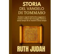 STORIA DEL VANGELO DI TOMMASO:: Svelare i segreti dell'antica saggezza e svelare i misteri del messaggio divino e senza tempo di un maestro senza tempo