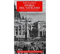 Storia del Vaticano. Dalle origini ai giorni nostri