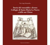 Storia del venerabile e devoto Collegio di Santa Maria la Nuova e delle su...