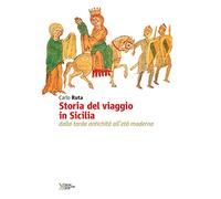 Storia del viaggio in Sicilia. Dalla tarda antichità all'età moderna