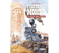 Storia del west. Fine di un mondo. Il crepuscolo della Frontiera