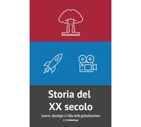 Storia del XX secolo: Guerre, ideologie e l'alba della globalizzazione