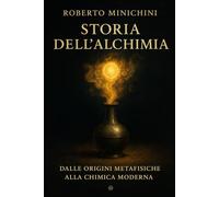 Storia dell’Alchimia: Dalle origini metafisiche alla chimica moderna