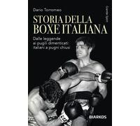 Storia della boxe italiana. Dalle leggende ai pugili dimenticati: