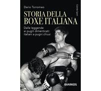 Storia della boxe italiana. Dalle leggende ai pugili dimenticati: italiani...