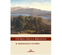 Storia della Brianza. Vol. 6: Il paesaggio e l'uomo - 2015 - Catt