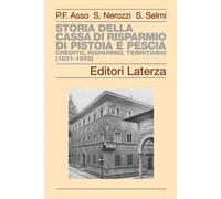 Storia della Cassa di Risparmio di Pistoia e Pescia. Credito, risparmio, territorio (1831-1992)