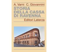 Storia della Cassa di Risparmio di Ravenna. Nuova ediz. - Varni Angelo, Gi...