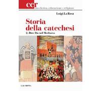 Storia della catechesi. Vol. 2: Dire Dio nel Medioevo.