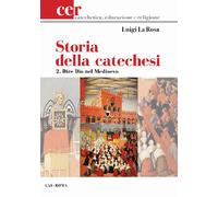 Storia della catechesi. Vol. 2: Dire Dio nel Medioevo - 2022 - LA