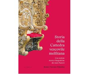Storia della Cattedra vescovile melfitana con notizie storico biografiche dei su