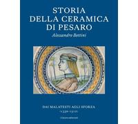 Storia della ceramica di Pesaro. Dai Malatesti agli Sforza (1350-1513)
