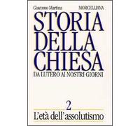 Storia della Chiesa. Da Lutero ai nostri giorni. Vol. 2: L'Età dell'Assolutismo