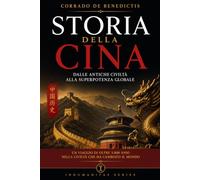 STORIA DELLA CINA: Dalle antiche civiltà alla superpotenza globale: 117