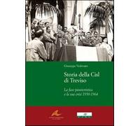 Storia della Cisl di Treviso. La fase pionieristica e la sua crisi dal1950...