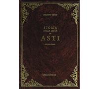 Storia della città di Asti (rist. anast. Asti, 1890-91)