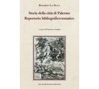 Storia della città di Palermo. Repertorio bibliografico-tematico - La Duca...