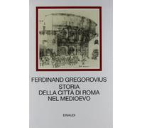 Storia della città di Roma nel Medioevo [Tre volumi indivisibili]