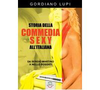 Storia Della Commedia Sexy All’Italiana - Gordiano Lupi - 2017 (ItaliaNascosta)