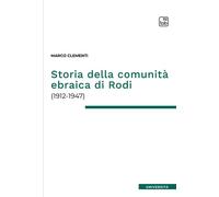 Storia della comunità ebraica di Rodi (1912-1947) - Clementi Marco