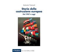 STORIA DELLA COSTRUZIONE EUROPEA. - VARSORI ANTONIO - Il Mulino