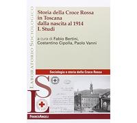 Storia della Croce Rossa in Toscana dalla nascita al 1914. Studi (Vol. 1)
