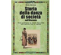 Storia della danza di società nell'Ottocento. Dalla quadriglia al valzer alla polka alla mazurka fino al ragtime