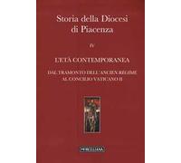Storia della Diocesi di Piacenza. Vol. 4: L'età comtemporanea. Dal tramonto dell'Ancien Régime al Concilio Vaticano II.