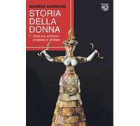 Storia della donna. Vol. 1: Dalle ere primitive ai barbari e all'Islàm.