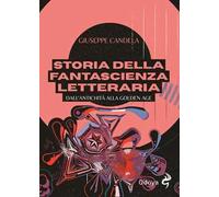 Storia della fantascienza letteraria. Dall’antichità alla Golden Age. Ediz. illustrata